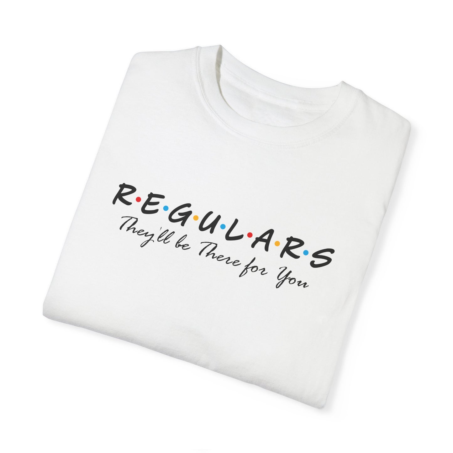 Regulars, They'll Be There for You Bartender T-Shirt Funny Friends-Inspired Bar Tee Gift for Bartenders & Bar Lovers